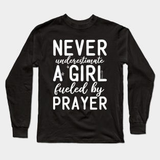 Never Underestimate a Girl fueled by Prayer Long Sleeve T-Shirt